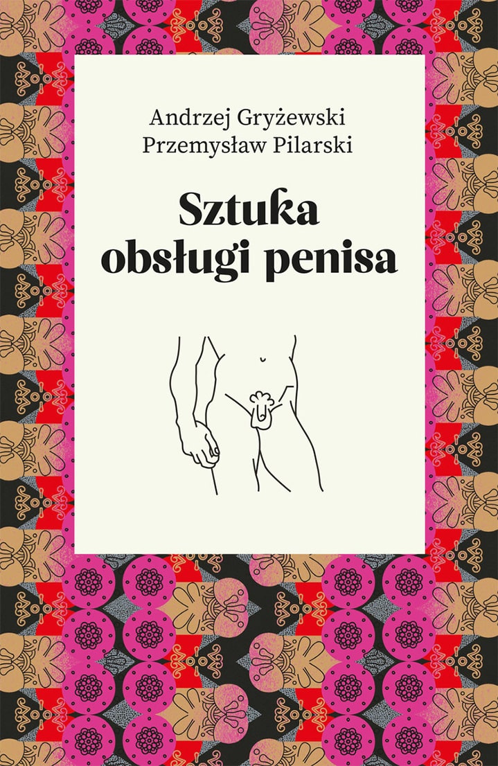 Sztuka obsługi penisa, Andrzej Gryżewski i Przemysław Pilarski Wydawnictwo Agora